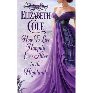 How to Live Happily Ever After in the Highlands: A Scottish Regency Romance -- E